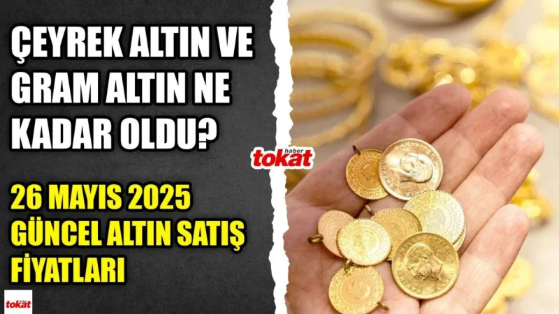 Altın Piyasası Yeni Haftaya Sakin Başladı: Tokat’ta 26 Mayıs Altın Fiyatları Ne Kadar Oldu?
