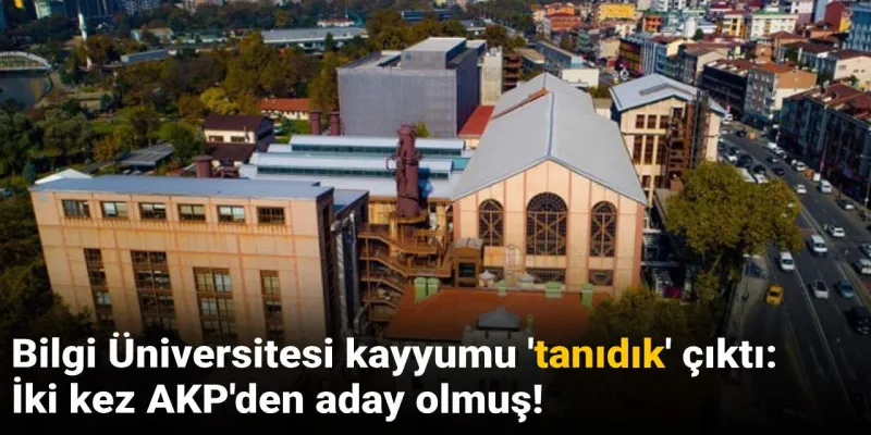 Bilgi Üniversitesi'ne Kayyum Şoku! AKP Adayı mı Atandı?