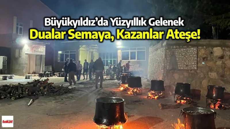Büyükyıldız’da Yüzyıllık Gelenek: Dualar Semaya, Kazanlar Ateşe!
