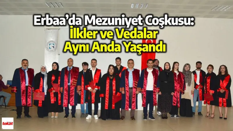 Erbaa’da Mezuniyet Coşkusu: İlkler ve Vedalar Aynı Anda Yaşandı