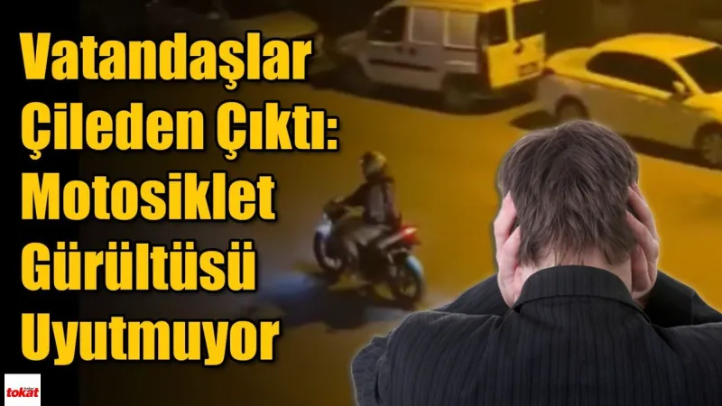 Erbaa'da Motosiklet Terörü! Vatandaşlar Uykusundan Sıçrıyor!