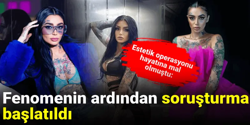 Estetik Faciası! Fenomenin Ölümü Soruşturma Başlattı