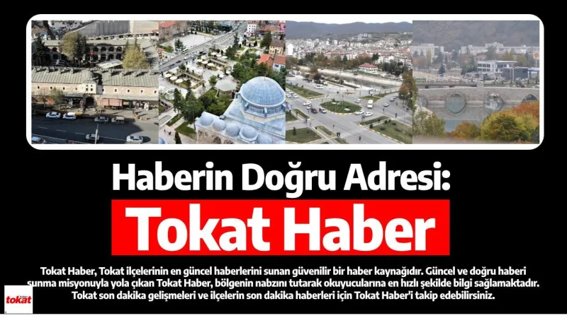 Haberin Doğru Adresi: Tokat Haber