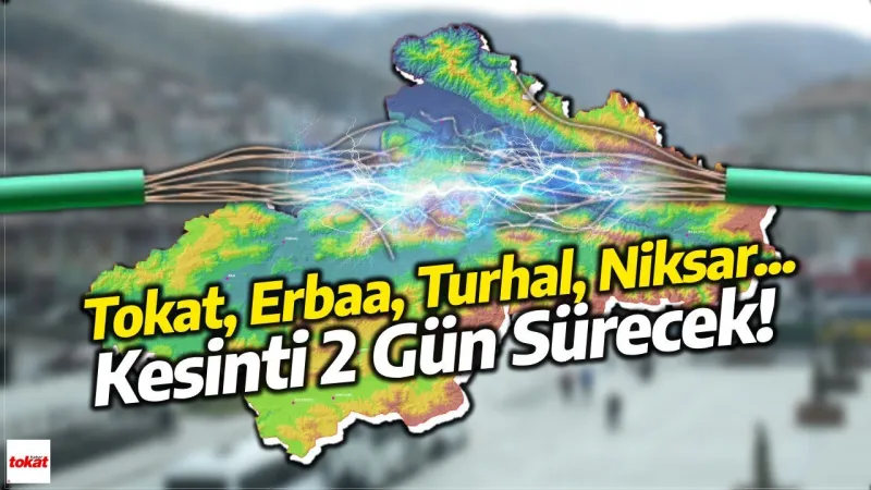 Hafta Sonu Tokat, Erbaa, Niksar, Zile, Almus, Sulusaray'da elektrik kesilecek!