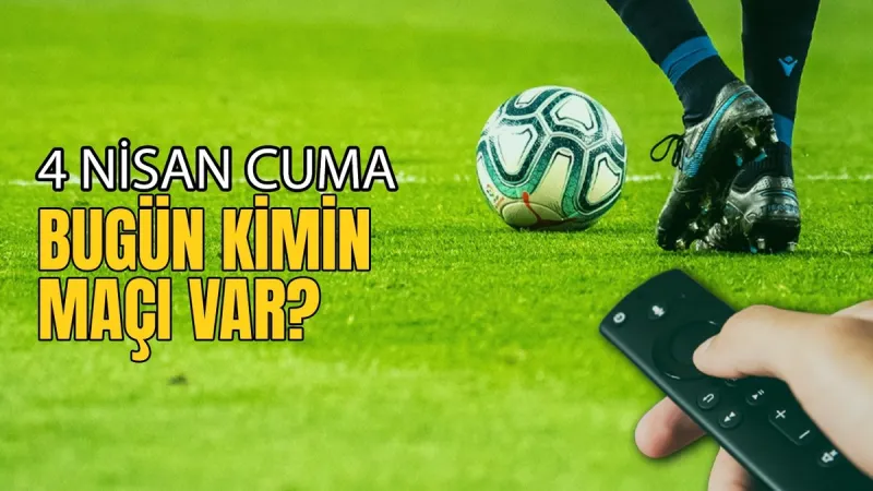 4 Nisan'da Hangi Maçlar Var? Futbol Şöleni Başlıyor!