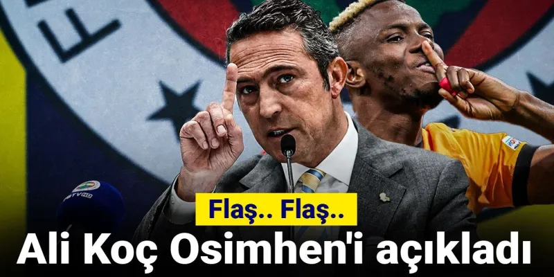 Ali Koç'tan Bomba Transfer İtirafı: Osimhen Fenerbahçe'de Mi?