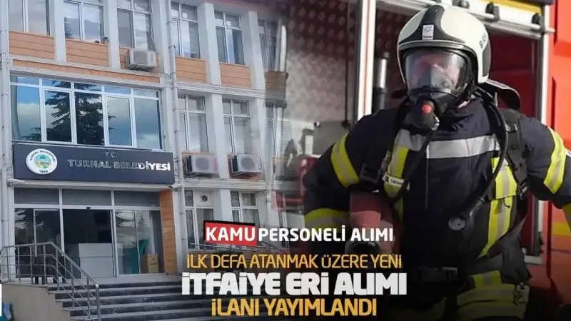 Turhal Belediyesi İtfaiye Eri Alımı: KPSS Şartı ve Başvuru Detayları