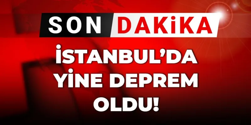 İstanbul Sallandı! Az Önce Deprem mi Oldu? İşte Son Dakika Bilgiler