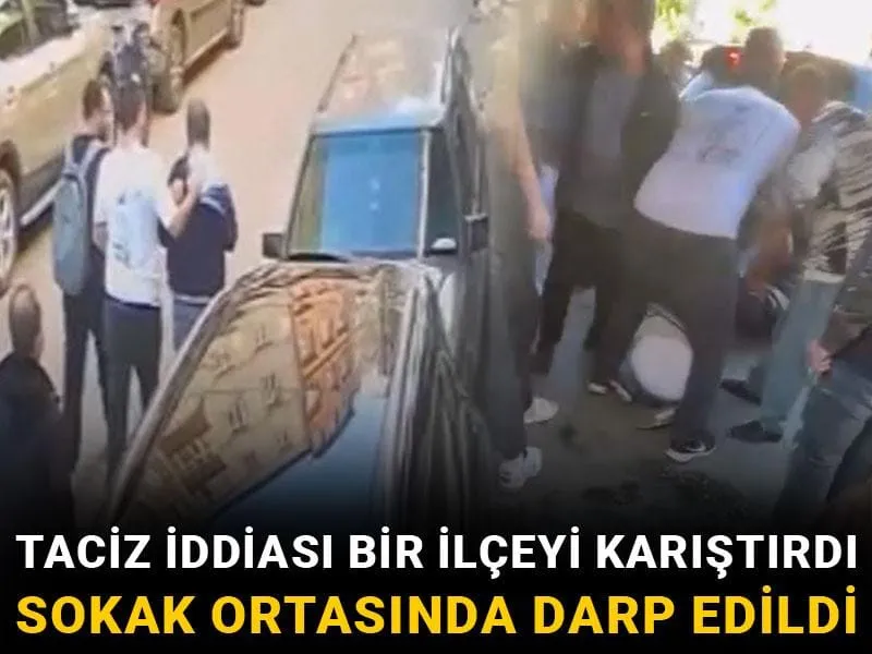 Taciz iddiası bir ilçeyi karıştırdı: Sokak ortasında darp edildi