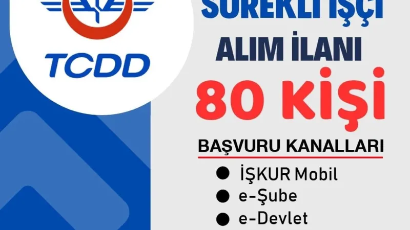 TCDD İşçi Alımı: 80 Personel Alınacak! Başvurular Nasıl Yapılır?
