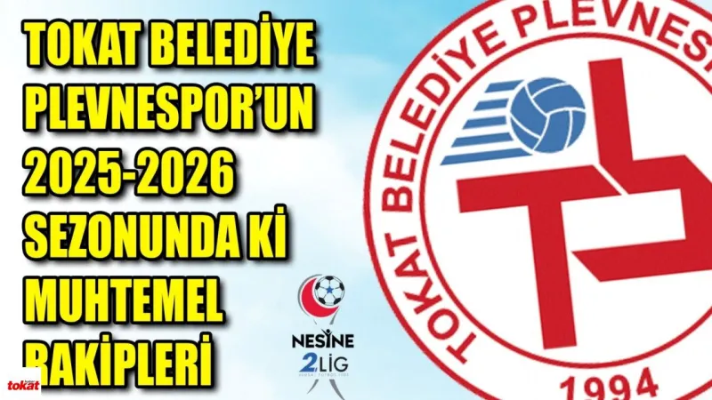 Tokat Belediye Plevnespor’un 2025-2026 Sezonundaki Muhtemel Rakipleri Netleşiyor