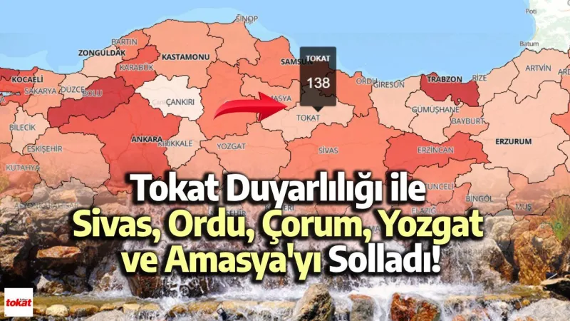 Tokat Duyarlılığı ile Sivas, Ordu, Çorum, Yozgat ve Amasya'yı Solladı!