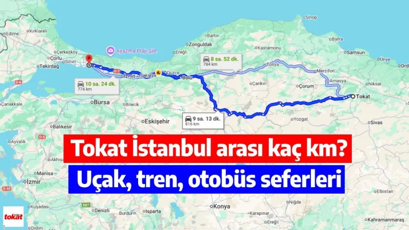 Tokat İstanbul arası kaç km, ulaşım seçenekleri neler, ne kadara mal olur?