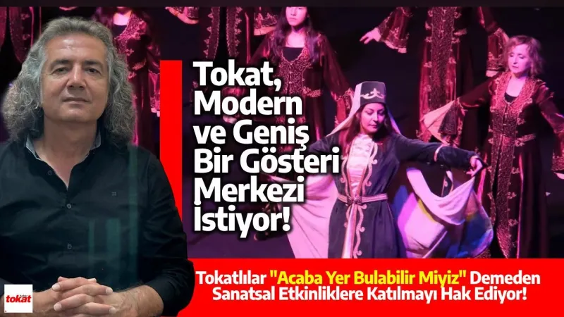 Tokat'a Müjde! Modern Gösteri Merkezi Geliyor Mu?