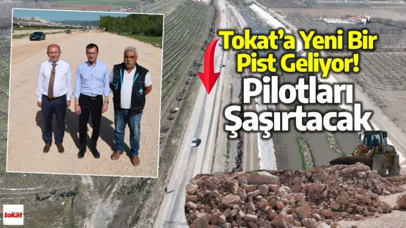 Tokat’a Yeni Bir Pist Geliyor!, Pilotları Şaşırtacak