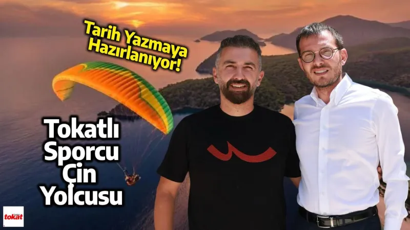 Tokatlı Sporcu Çin’de Uçacak: Serdar Saçtı Yamaç Paraşütü Yarışmasında!