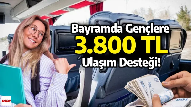 Tokat'ta Eğitim Gören Öğrencilere Bayramda Ulaşım Desteği: 3.800 TL Verilecek!