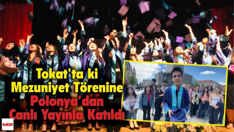 Tokat'ta ki Mezuniyet Törenine Polonya’dan Canlı Yayınla Katıldı
