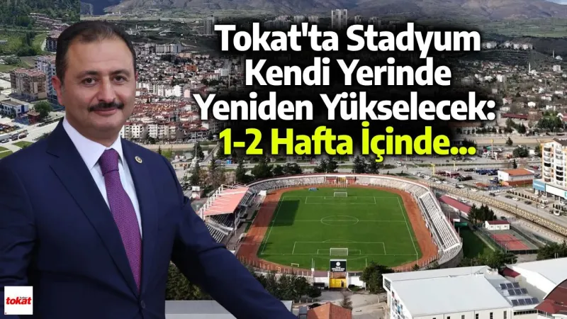 Tokat'ta Stadyum Kendi Yerinde Yeniden Yükselecek: 1-2 Hafta İçinde...