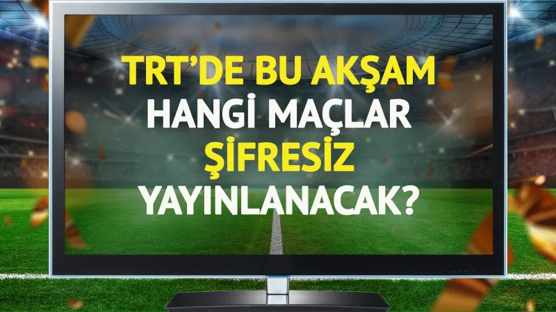 TRT'de bu akşam (15 Haziran Pazar) hangi maçlar şifresiz yayınlanacak?