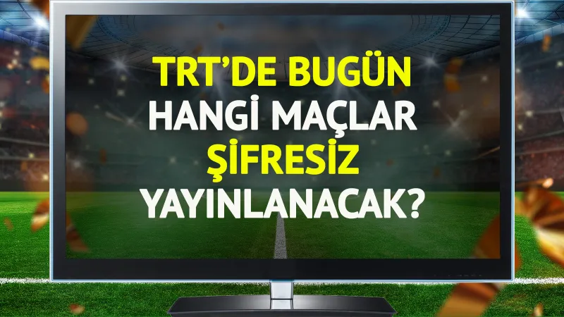 TRT'de bugün (4 Aralık Perşembe) hangi maçlar şifresiz yayınlanacak?