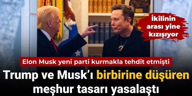 Trump ve Musk’ı birbirine düşüren meşhur tasarı yasalaştı: Elon Musk yeni parti kurmakla tehdit etmişti